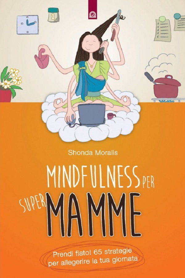 Mindfulness para súper mamás: cómo aligerar tu día en 65 pasos